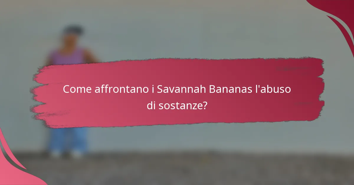 Come affrontano i Savannah Bananas l'abuso di sostanze?