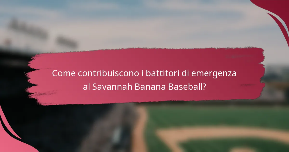 Come contribuiscono i battitori di emergenza al Savannah Banana Baseball?