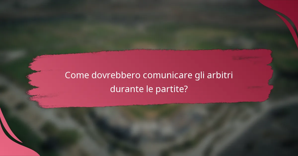 Come dovrebbero comunicare gli arbitri durante le partite?