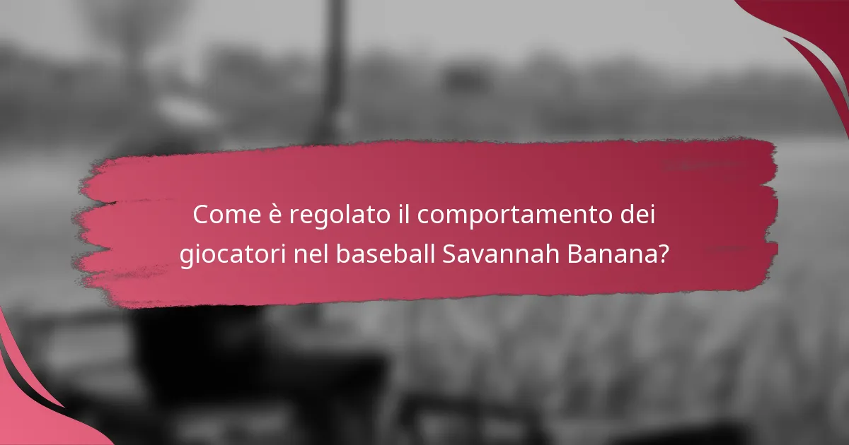 Come è regolato il comportamento dei giocatori nel baseball Savannah Banana?