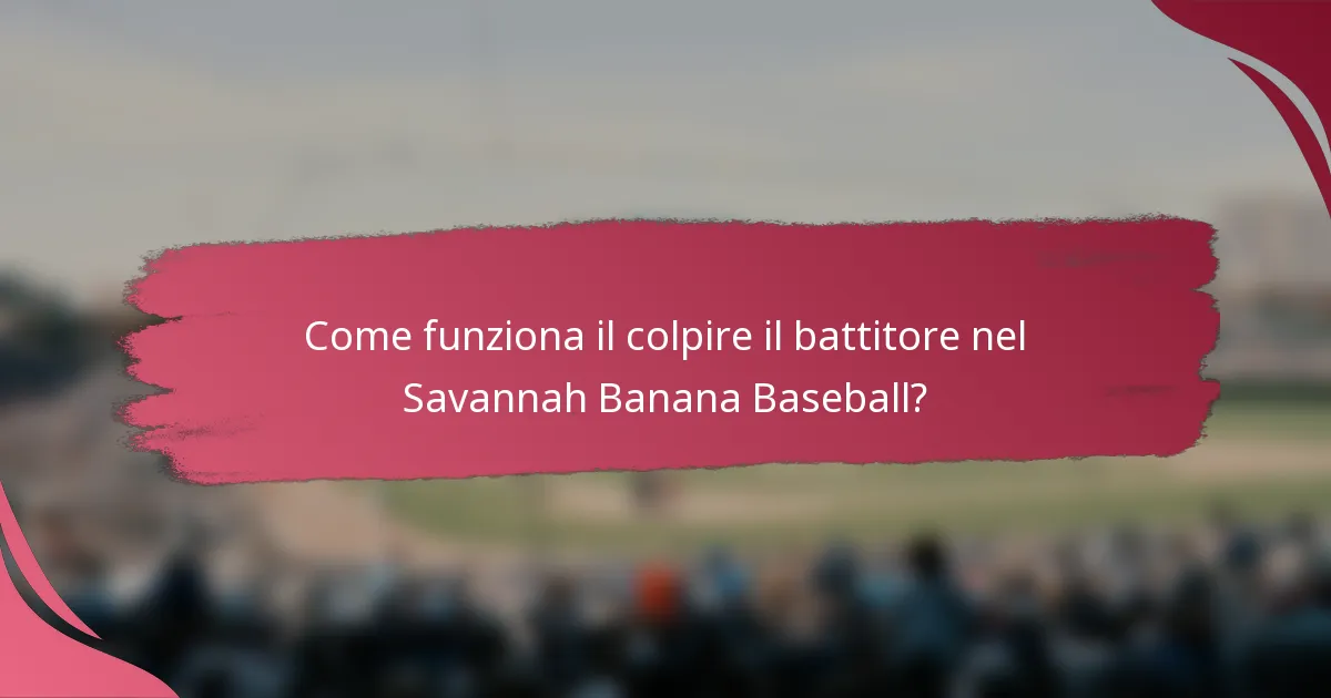 Come funziona il colpire il battitore nel Savannah Banana Baseball?