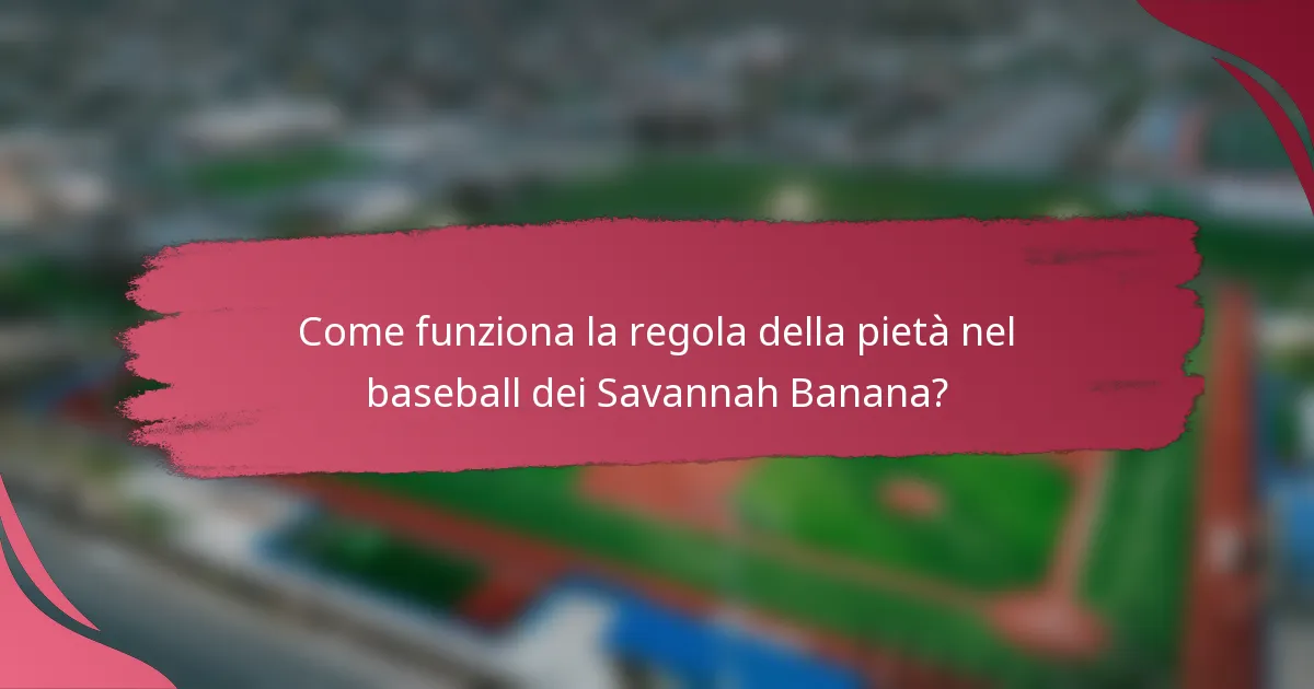 Come funziona la regola della pietà nel baseball dei Savannah Banana?