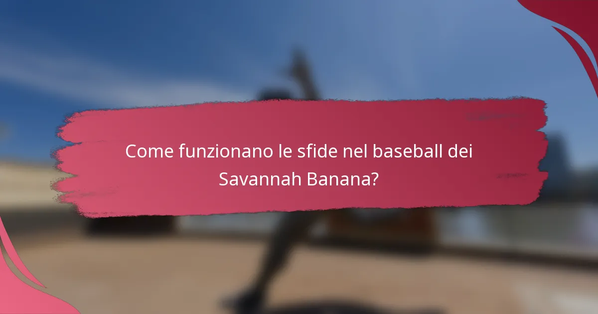 Come funzionano le sfide nel baseball dei Savannah Banana?