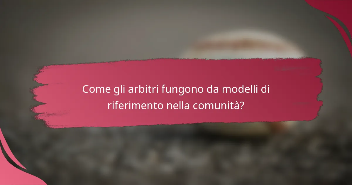 Come gli arbitri fungono da modelli di riferimento nella comunità?