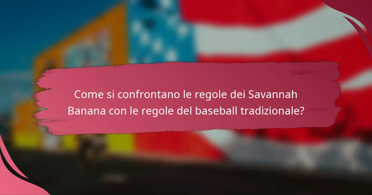 Come si confrontano le regole dei Savannah Banana con le regole del baseball tradizionale?