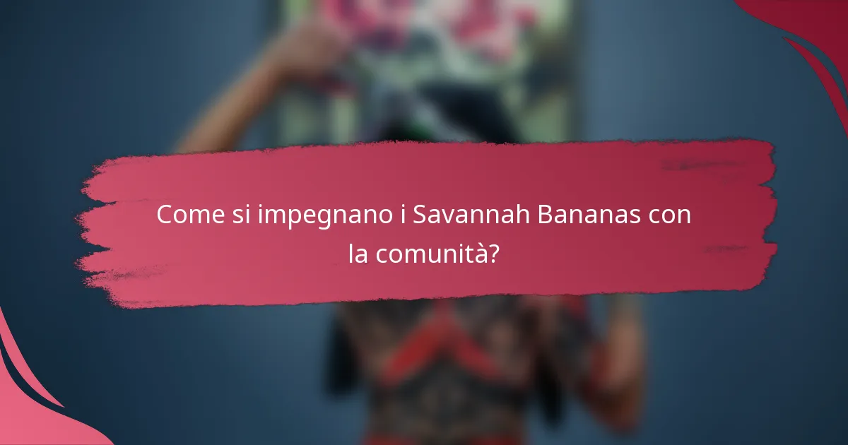 Come si impegnano i Savannah Bananas con la comunità?
