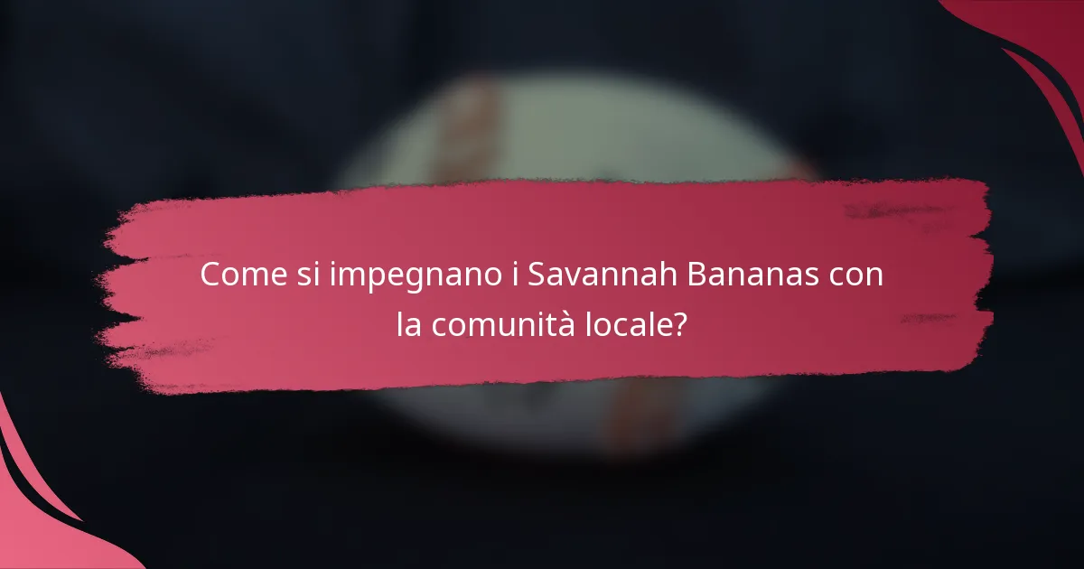 Come si impegnano i Savannah Bananas con la comunità locale?