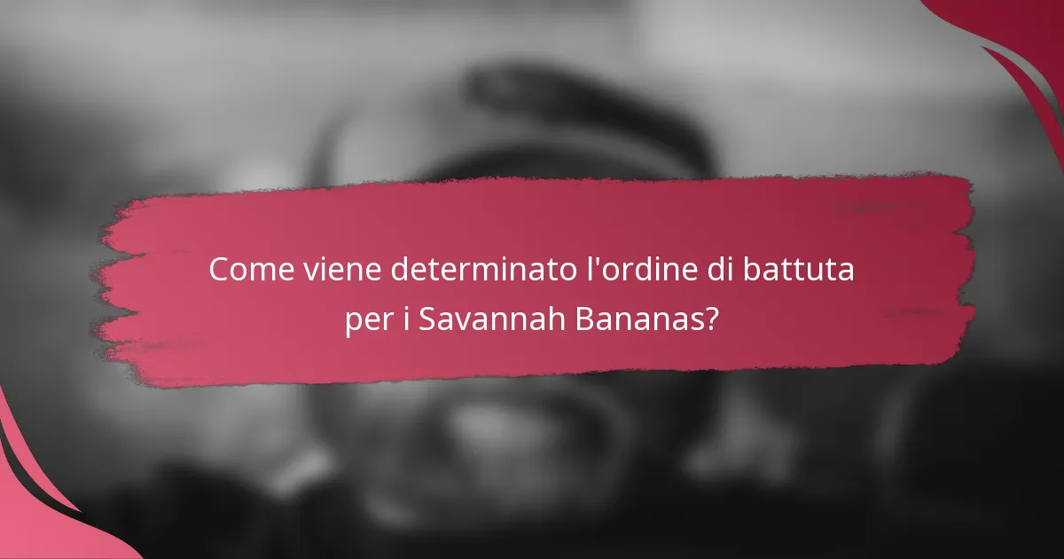 Come viene determinato l'ordine di battuta per i Savannah Bananas?