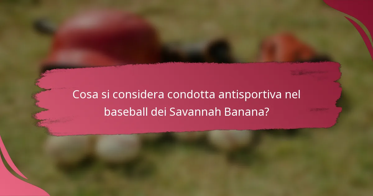 Cosa si considera condotta antisportiva nel baseball dei Savannah Banana?