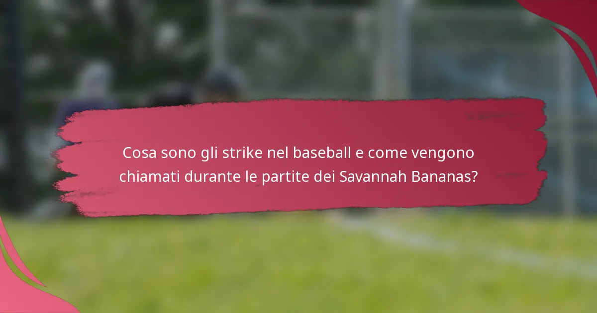 Cosa sono gli strike nel baseball e come vengono chiamati durante le partite dei Savannah Bananas?