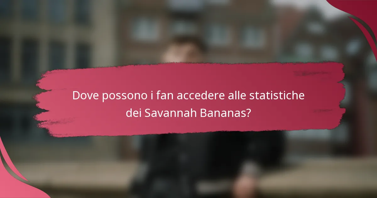 Dove possono i fan accedere alle statistiche dei Savannah Bananas?