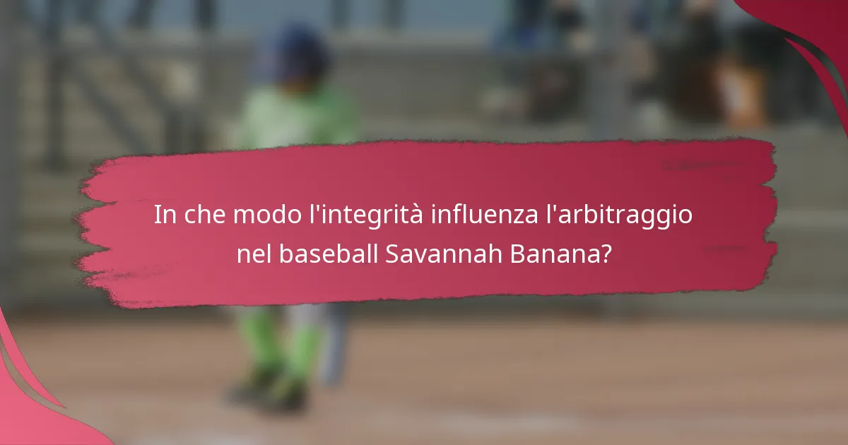In che modo l'integrità influenza l'arbitraggio nel baseball Savannah Banana?