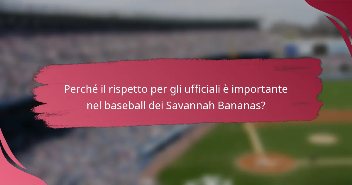 Perché il rispetto per gli ufficiali è importante nel baseball dei Savannah Bananas?