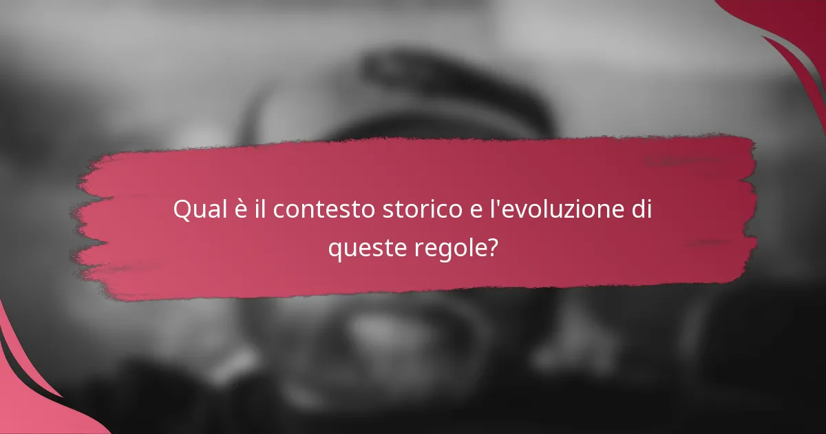 Qual è il contesto storico e l'evoluzione di queste regole?