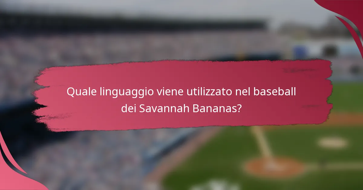 Quale linguaggio viene utilizzato nel baseball dei Savannah Bananas?
