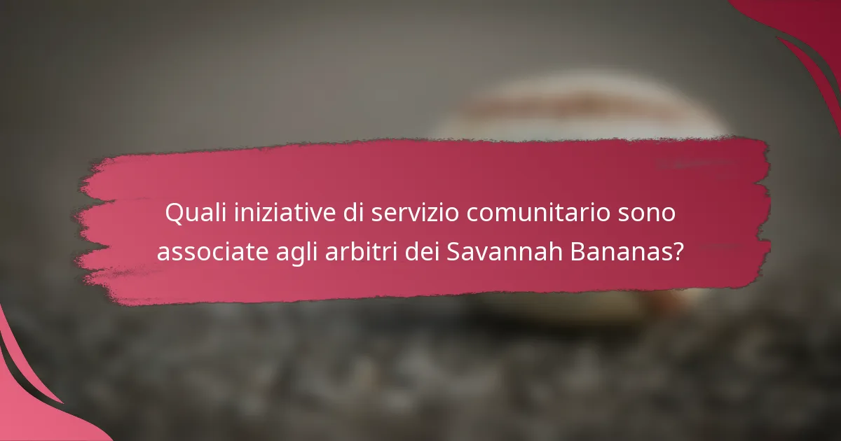 Quali iniziative di servizio comunitario sono associate agli arbitri dei Savannah Bananas?