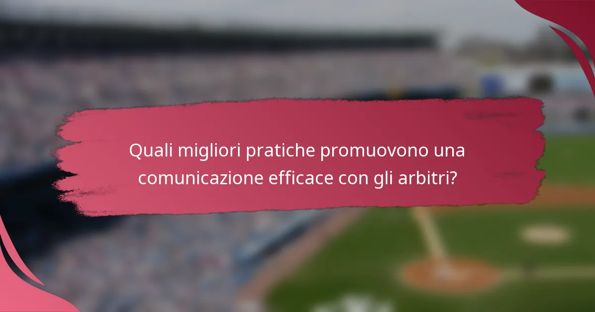 Quali migliori pratiche promuovono una comunicazione efficace con gli arbitri?