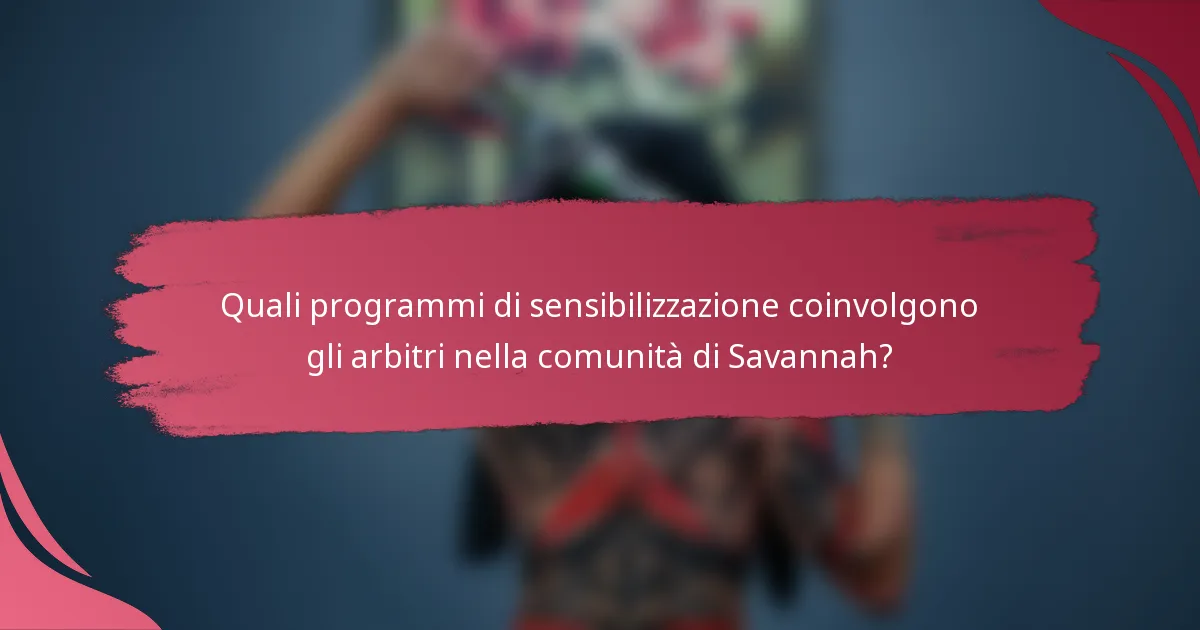 Quali programmi di sensibilizzazione coinvolgono gli arbitri nella comunità di Savannah?