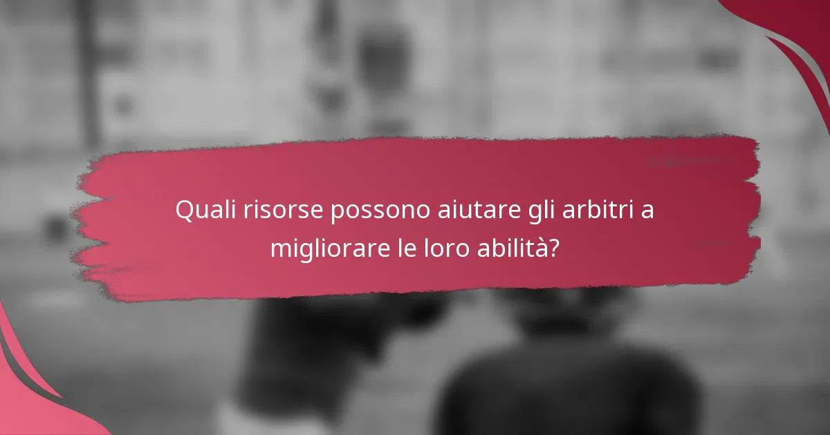 Quali risorse possono aiutare gli arbitri a migliorare le loro abilità?