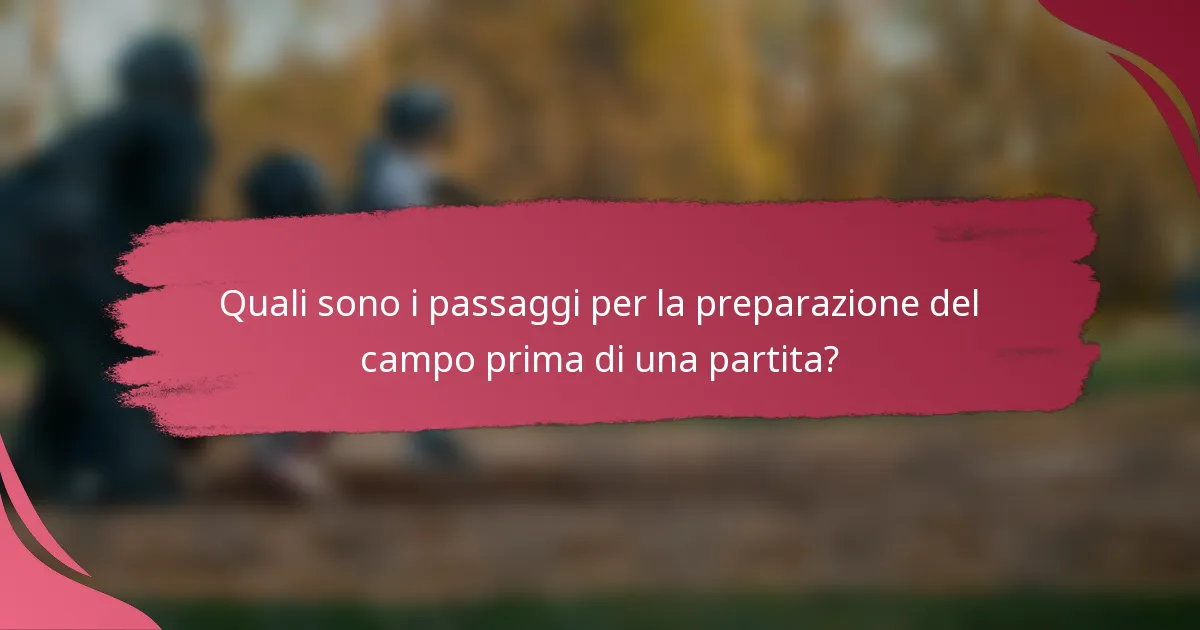 Quali sono i passaggi per la preparazione del campo prima di una partita?