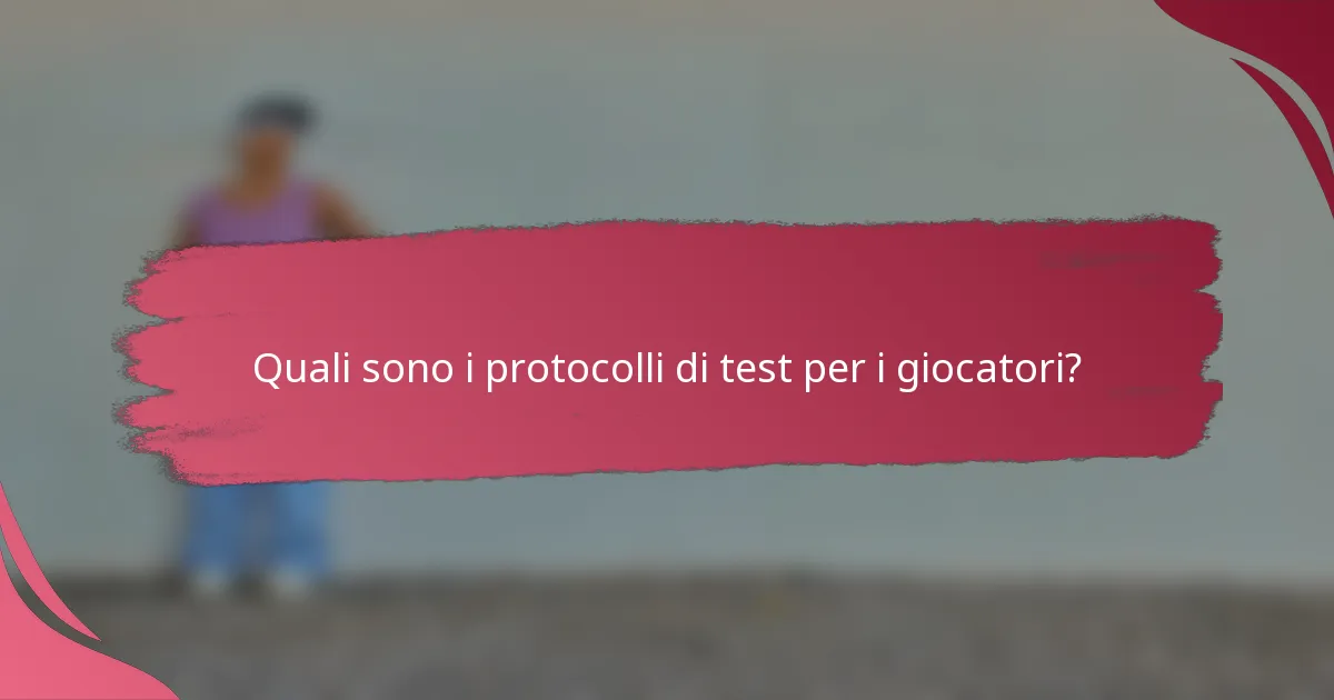 Quali sono i protocolli di test per i giocatori?