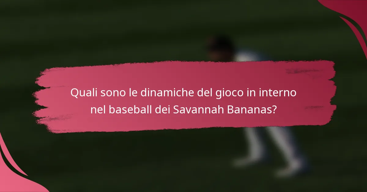 Quali sono le dinamiche del gioco in interno nel baseball dei Savannah Bananas?