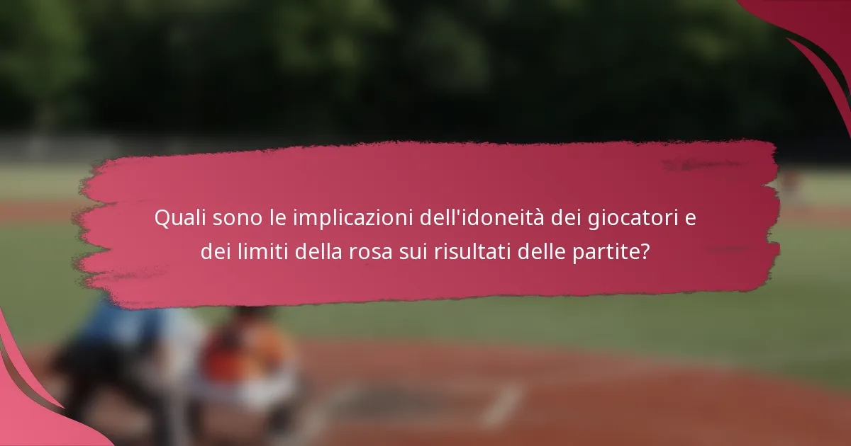 Quali sono le implicazioni dell'idoneità dei giocatori e dei limiti della rosa sui risultati delle partite?