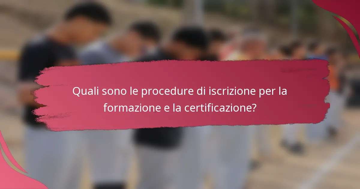 Quali sono le procedure di iscrizione per la formazione e la certificazione?