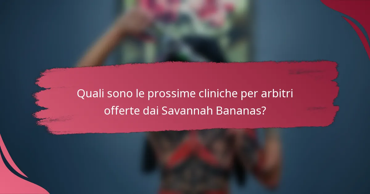 Quali sono le prossime cliniche per arbitri offerte dai Savannah Bananas?