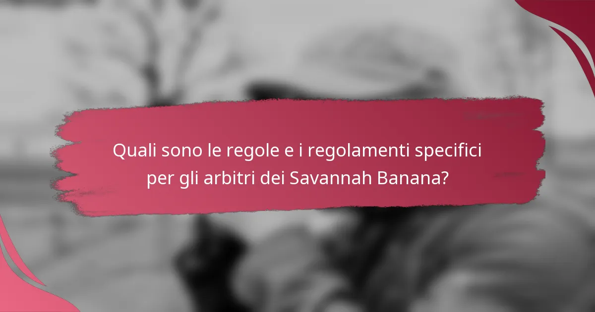 Quali sono le regole e i regolamenti specifici per gli arbitri dei Savannah Banana?