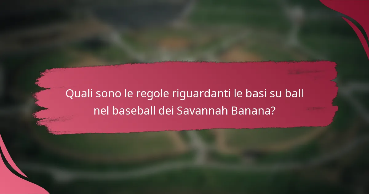 Quali sono le regole riguardanti le basi su ball nel baseball dei Savannah Banana?
