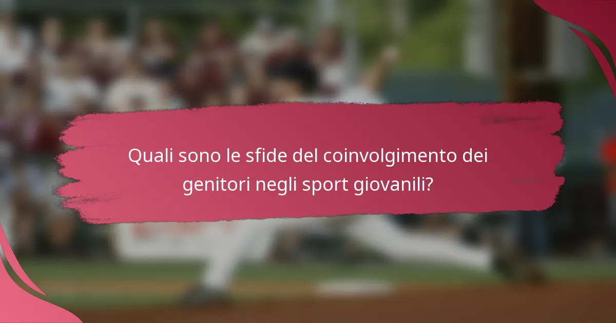 Quali sono le sfide del coinvolgimento dei genitori negli sport giovanili?