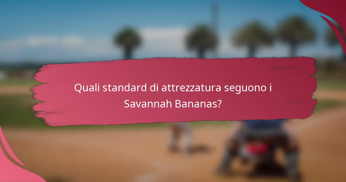 Quali standard di attrezzatura seguono i Savannah Bananas?