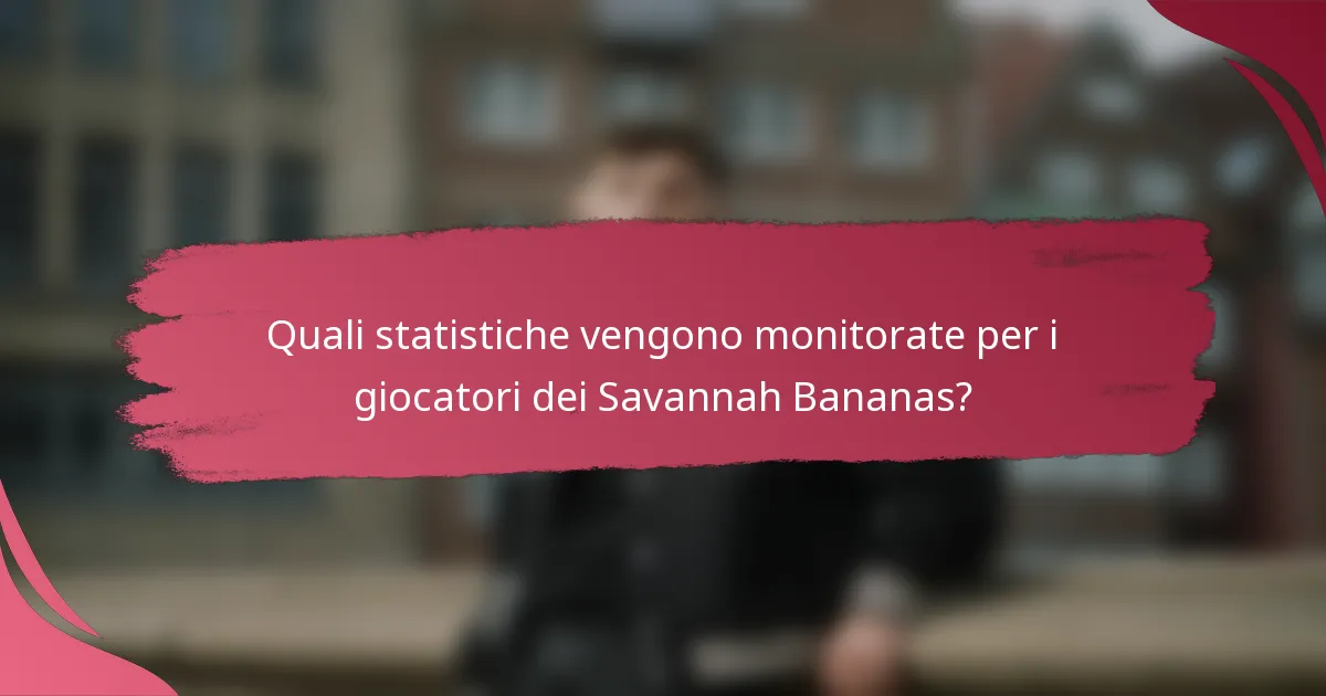 Quali statistiche vengono monitorate per i giocatori dei Savannah Bananas?