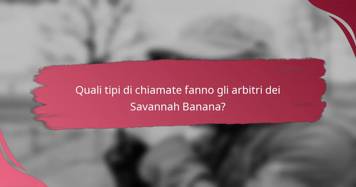 Quali tipi di chiamate fanno gli arbitri dei Savannah Banana?